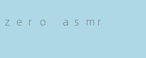 zero asmr
